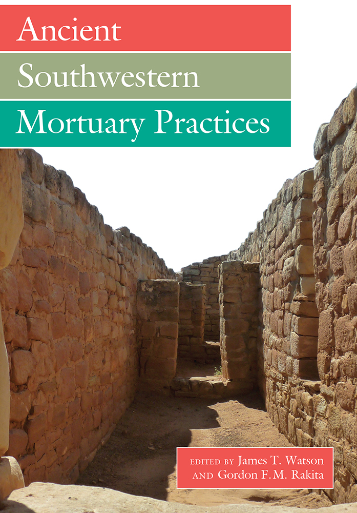 Ancient Southwestern Mortuary Practices EDITED BY James T Watson and Gordon - photo 1