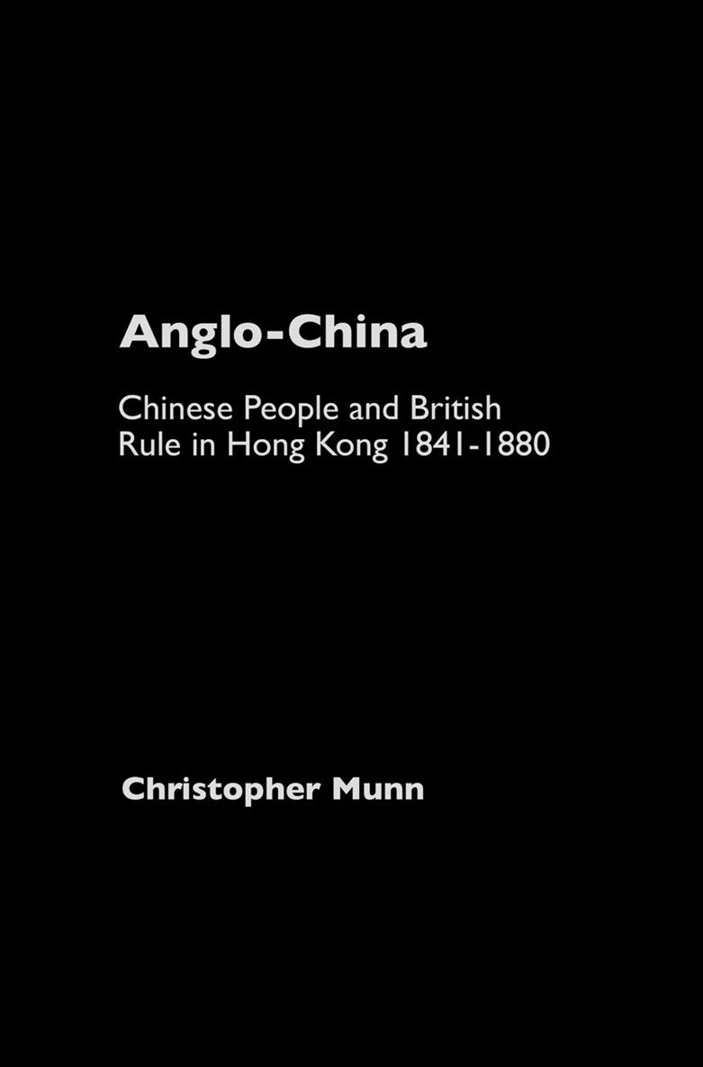 Anglo-China Chinese People and British Rule in Hong Kong 18411880 Anglo-China - photo 1