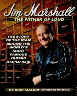 Rich Maloof - Jim Marshall - the Father of Loud: The Story of the Man Behind the Worlds Most Famous Guitar Amplifiers