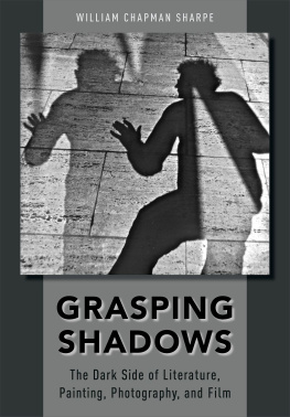 William Chapman Sharpe - Grasping Shadows: The Dark Side of Literature, Painting, Photography, and Film