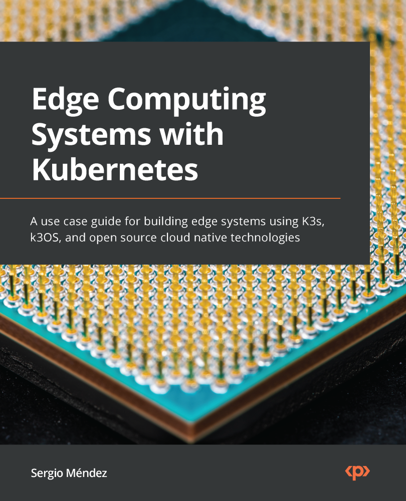 Edge Computing Systems with Kubernetes A use case guide for building edge - photo 1