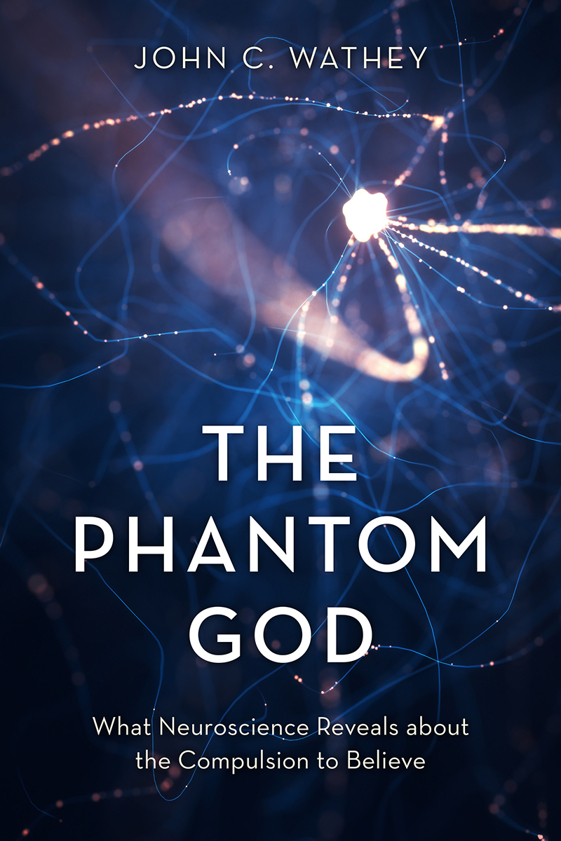 The Phantom God What Neuroscience Reveals about the Compulsion to Believe - image 1