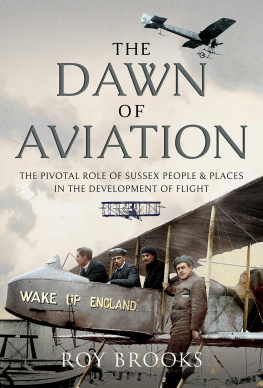 Roy Brooks The Dawn of Aviation: The Pivotal Role of Sussex People and Places in the Development of Flight