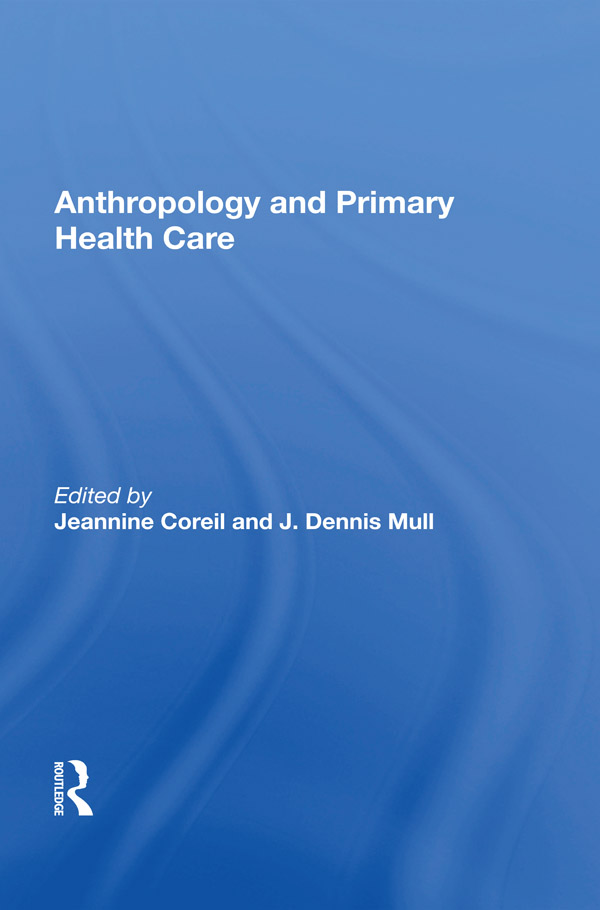 Anthropology and Primary Health Care First published 1990 by Westview Press - photo 1