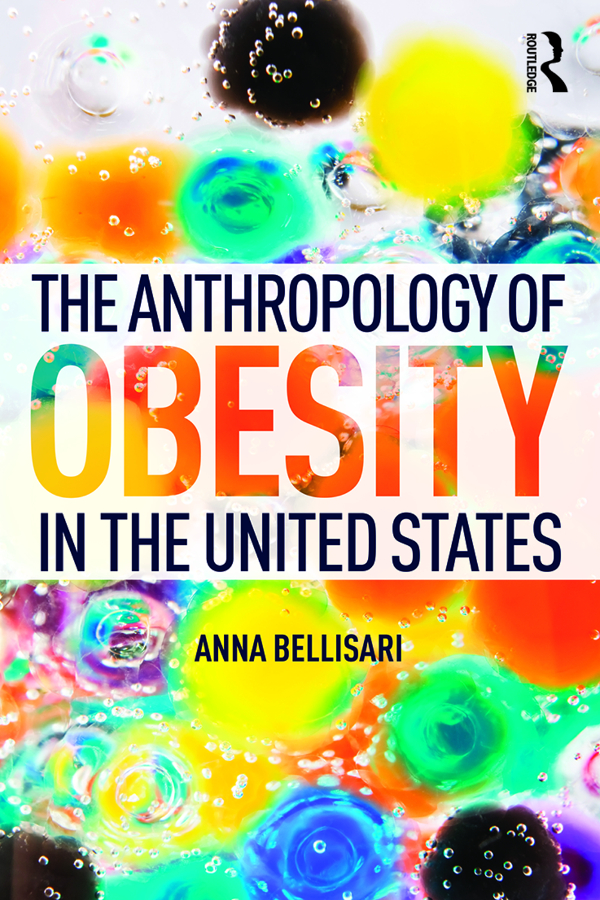 THE ANTHROPOLOGY OF OBESITY IN THE UNITED STATES This volume examines the - photo 1