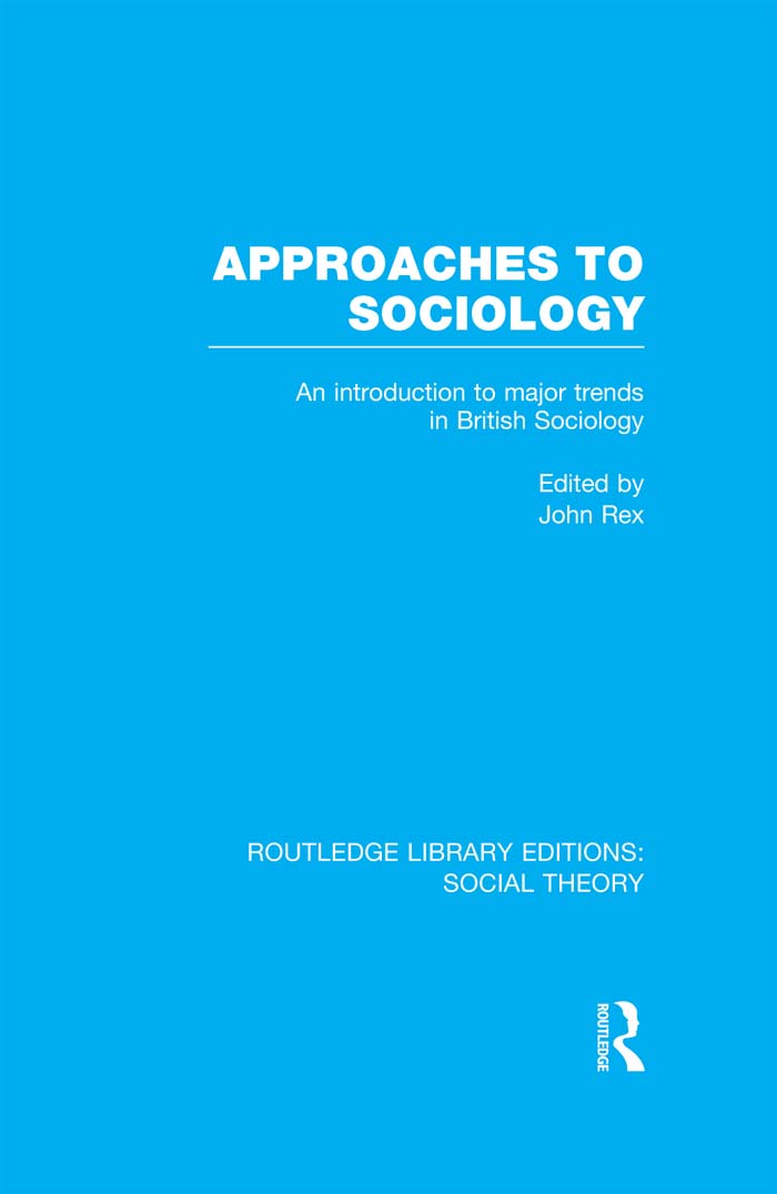 ROUTLEDGE LIBRARY EDITIONS SOCIAL THEORY Volume 4 APPROACHES TO SOCIOLOGY - photo 1