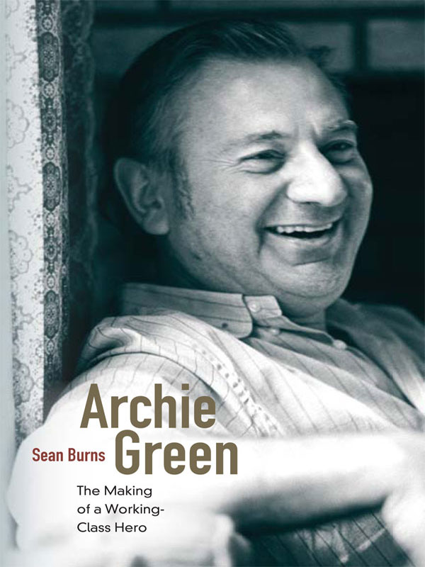 Archie Green Foreword by David Roediger With a final interview conducted by - photo 1