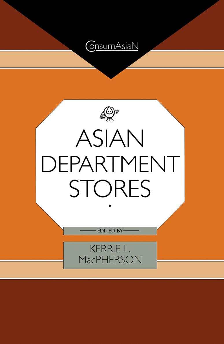 ASIAN DEPARTMENT STORES ConsumAsiaN Book Series edited by Brian Moeran and Lise - photo 1