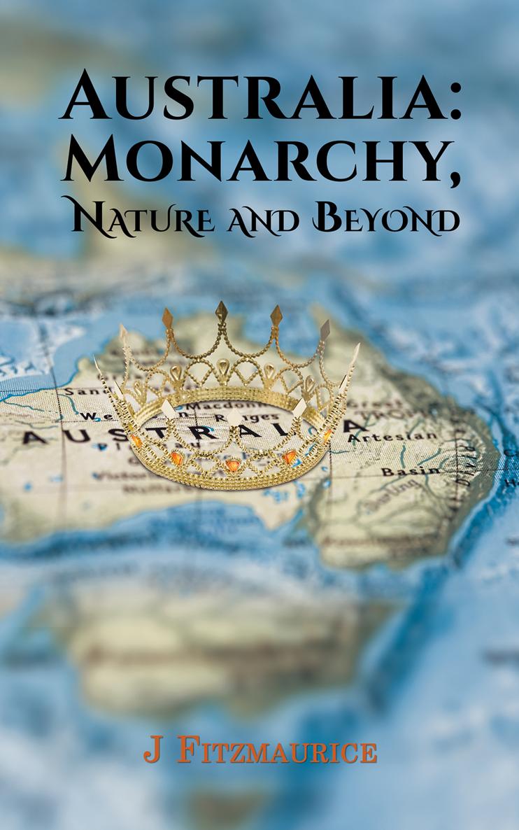 Australia Monarchy Nature and Beyond J Fitzmaurice Austin Macauley Publishers - photo 1