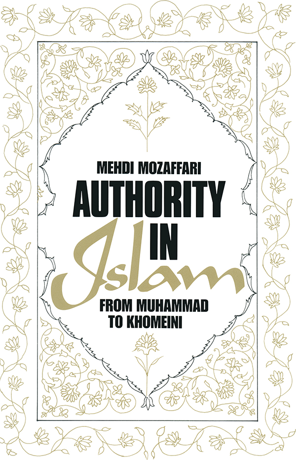 AUTHORITY IN ISLAM MEHDI MOZAFFARI AUTHORITY IN ISLAM FROM MUHAMMAD TO - photo 1