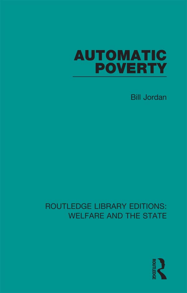 ROUTLEDGE LIBRARY EDITIONS WELFARE AND THE STATE Volume 9 AUTOMATIC POVERTY - photo 1