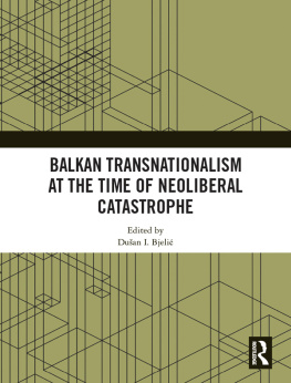 Dušan I. Bjelić Balkan Transnationalism at the Time of Neoliberal Catastrophe