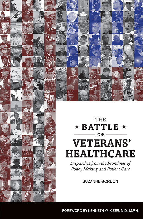 THE BATTLE FOR VETERANS HEALTHCARE Dispatches from the Frontlines of Policy - photo 1