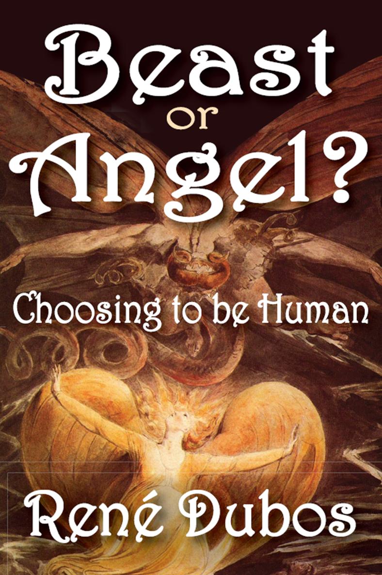 Beast or Angel Beast or Angel Choosing to be Human Ren Dubos Originally - photo 1