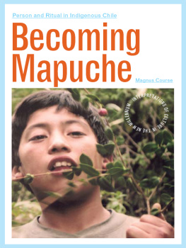 Magnus Course Becoming Mapuche: Person and Ritual in Indigenous Chile