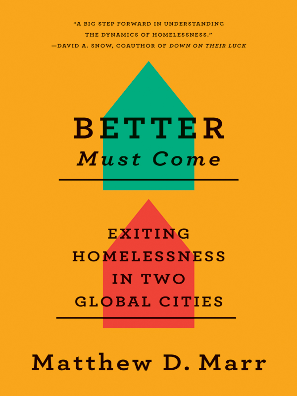 BETTER MUST COME Exiting Homelessness in Two Global Cities Matthew D Marr ILR - photo 1