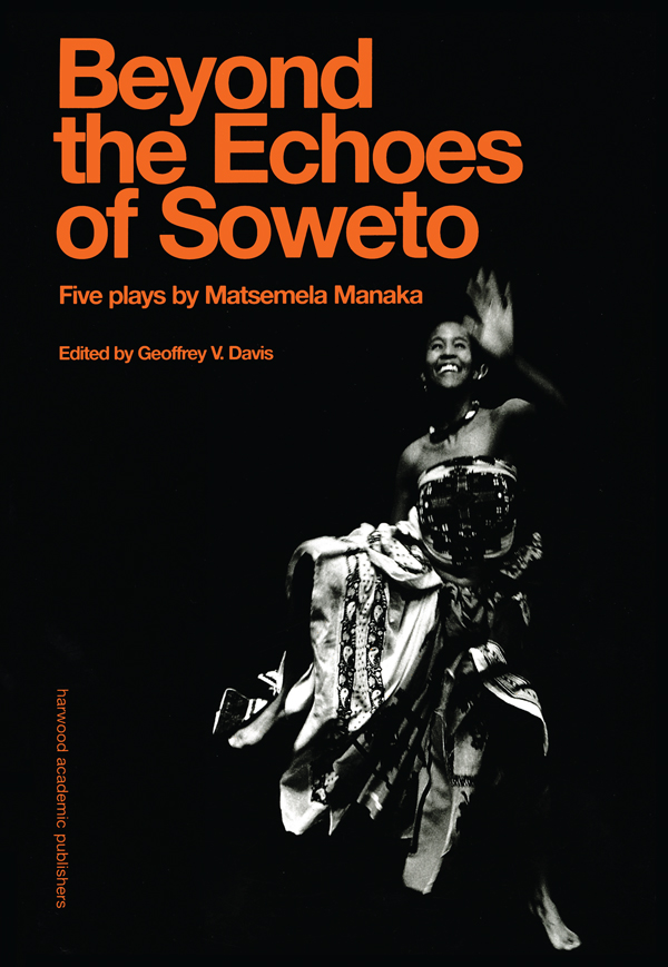 BEYOND THE ECHOES OF SOWETO Contemporary Theatre Studies A series of books - photo 1