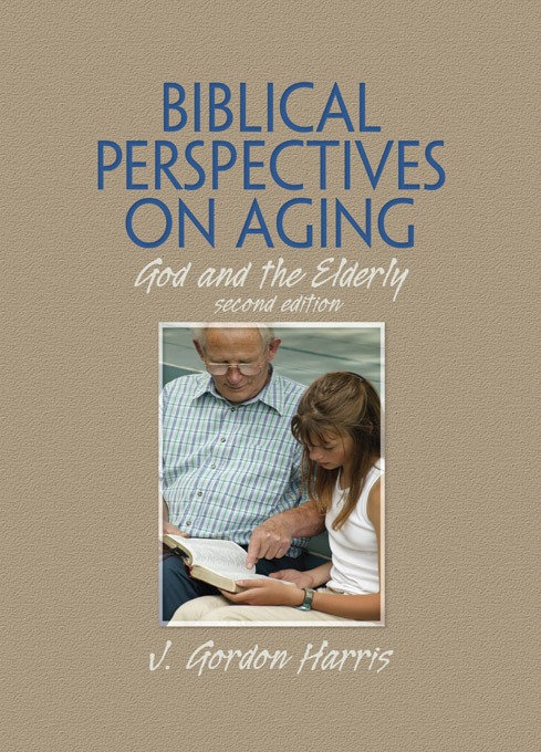 Biblical Perspectives on Aging God and the Elderly Second Edition - photo 1