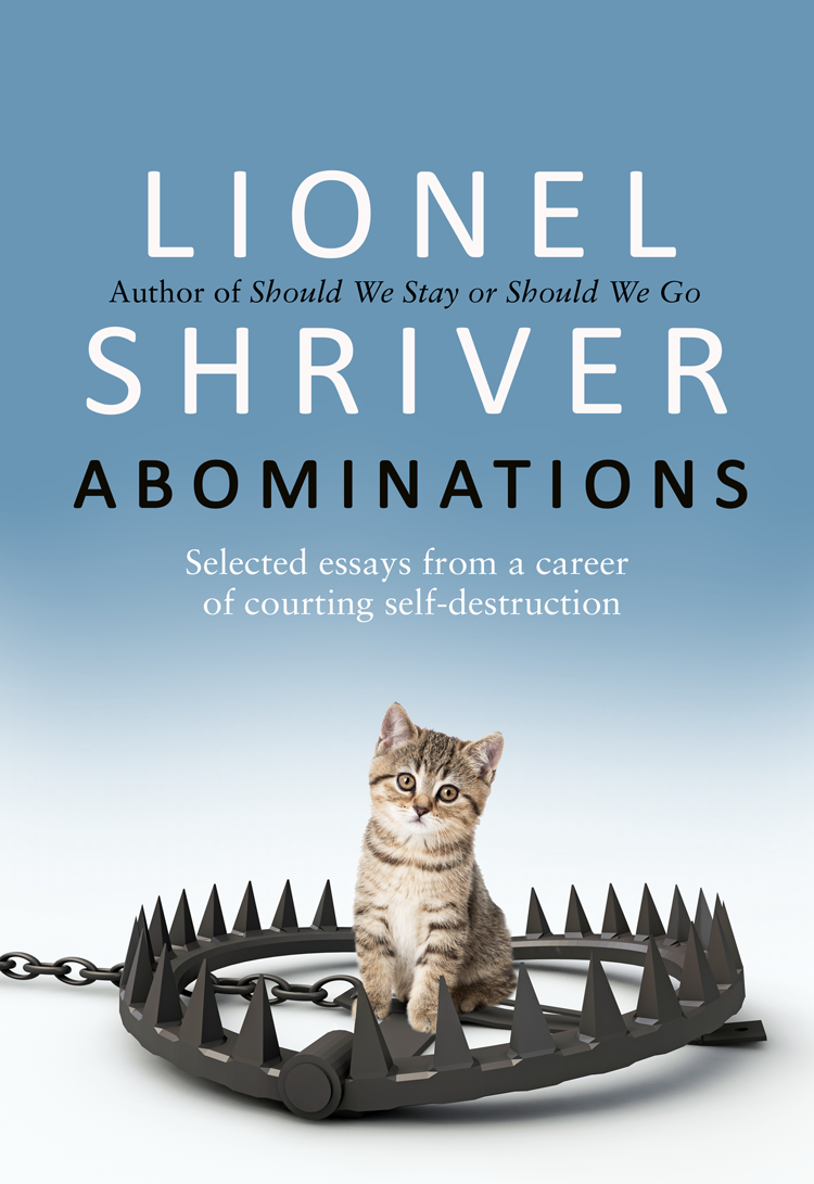 Abominations Selected Essays from a Career of Courting Self-Destruction - image 1