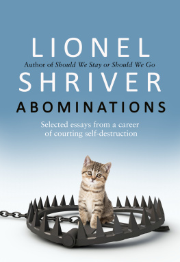 Lionel Shriver Abominations: Selected Essays from a Career of Courting Self-Destruction