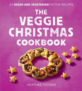 Heather Thomas The Veggie Christmas Cookbook: 60 Vegan and Vegetarian Festive Recipes