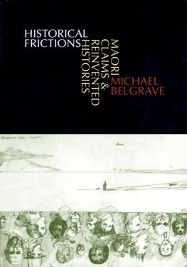 Michael Belgrave Historical Frictions: Maori Claims and Reinvented Histories