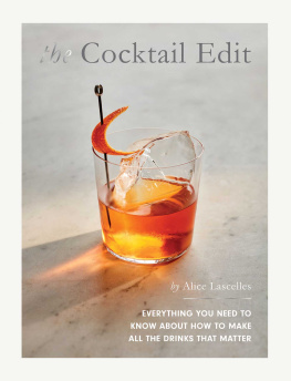 Alice Lascelles - The Cocktail Edit: Everything You Need to Know About How to Make All the Drinks that Matter