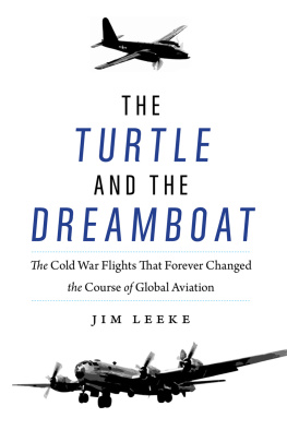 Jim Leeke - The Turtle and the Dreamboat: The Cold War Flights That Forever Changed the Course of Global Aviation