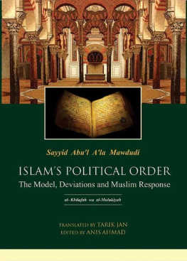 Sayyid Abul Ala Mawdudi - ISLAM’S POLITICAL ORDER: THE MODEL, DEVIATIONS AND MUSLIM RESPONSE