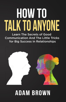 Adam Brown How to Talk to Anyone: Learn The Secrets of Good Communication & The Little Tricks for Big Success in Relationships