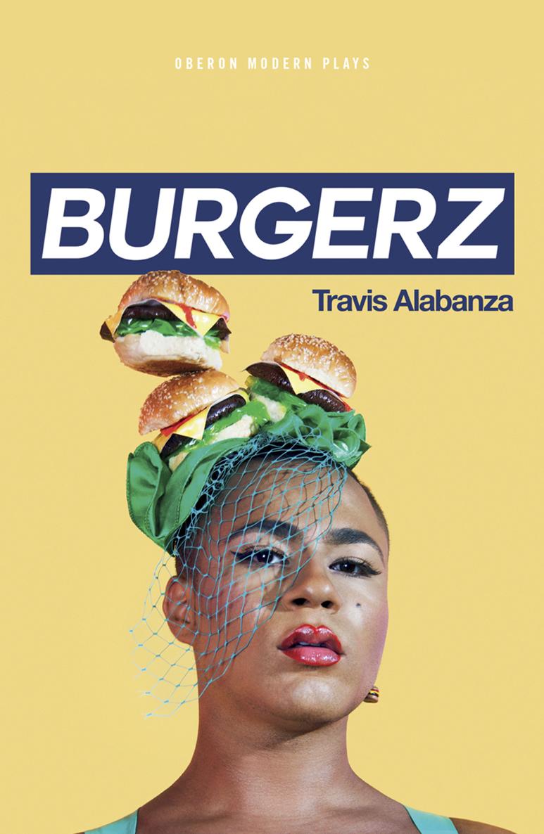 BURGERZ Written and performed by Travis Alabanza CREATIVE TEAM Director - photo 1