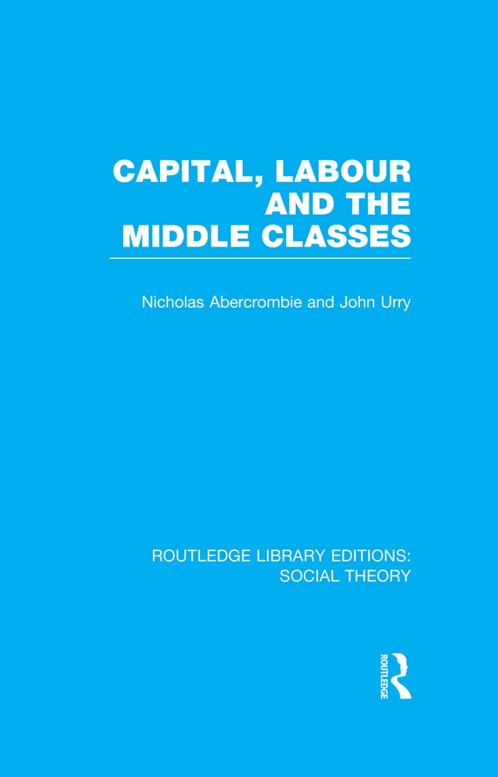 Capital Labour and the Middle Classes RLE Social Theory - image 1