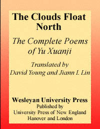 title The Clouds Float North The Complete Poems of Yu Xuanji Wesleyan - photo 1