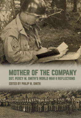 Philip M. Smith - Mother of the Company: Sgt. Percy M. Smiths World War II Reflections