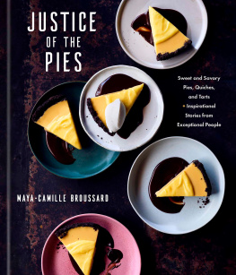 Maya-Camille Broussard Justice of the Pies: Sweet and Savory Pies, Quiches, and Tarts plus Inspirational Stories from Exceptional People: A Baking Book