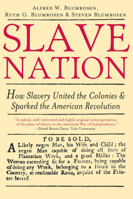 Alfred W. Blumrosen - Slave Nation: How Slavery United the Colonies and Sparked the American Revolution