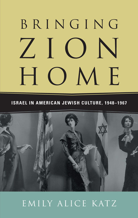 BRINGING ZION HOME BRINGING ZION HOME Israel in American Jewish Culture - photo 1