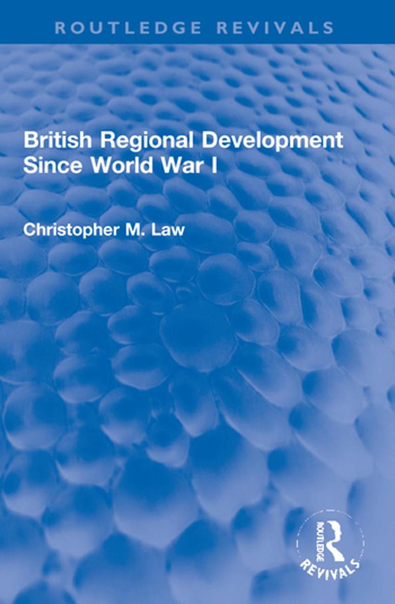 Routledge Revivals British Regional Development Since World War I First - photo 1