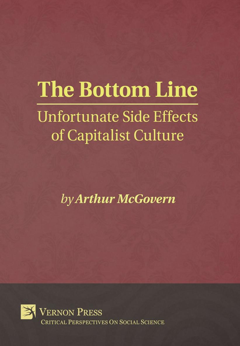 The Bottom Line Unfortunate Side Effects of Capitalist Culture Arthur McGovern - photo 1