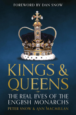 Peter Snow Kings and Queens of England: Lives and Reigns from the House of Wessex to the House of Windsor