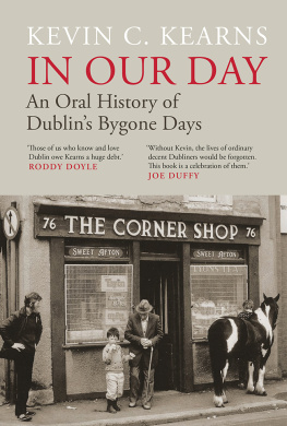 Kevin C. Kearns In Our Day: An Oral History of Dublins Bygone Days