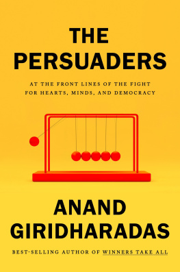 Anand Giridharadas The Persuaders: At the Front Lines of the Fight for Hearts, Minds, and Democracy