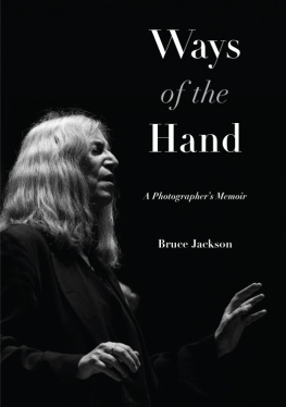 Bruce Jackson Ways of the Hand: A Photographers Memoir (Excelsior Editions)