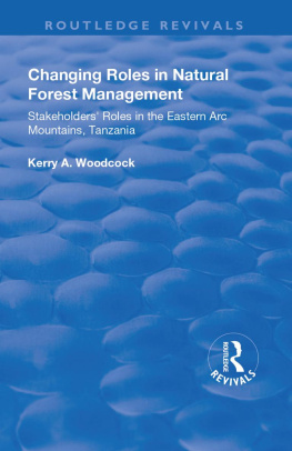 Kerry A .Woodcock Changing Roles in Natural Forest Management: Stakeholders Role in the Eastern Arc Mountains, Tanzania