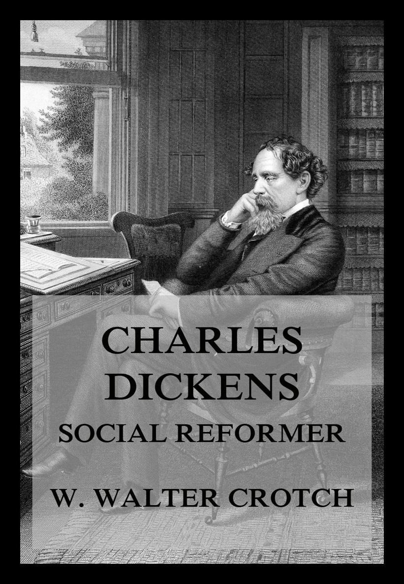 Charles Dickens -Social Reformer The Social Teachings of Englands Great - photo 1