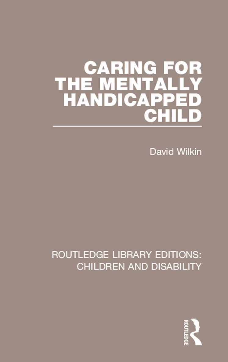 ROUTLEDGE LIBRARY EDITIONS CHILDREN AND DISABILITY Volume 12 CARING FOR THE - photo 1