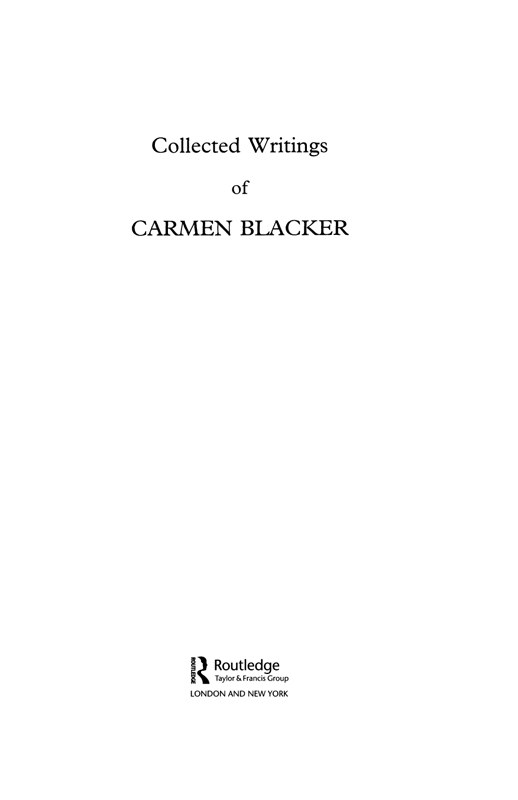 COLLECTED WRITINGS OF CARMEN BLACKER This edition co-published by Japan Library - photo 2