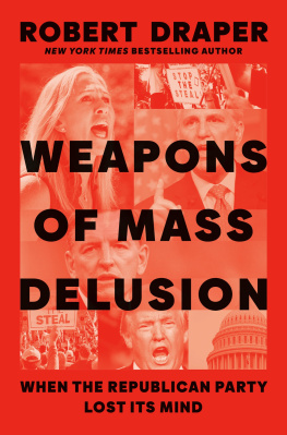 Robert Draper Weapons of Mass Delusion : When the Republican Party Lost Its Mind