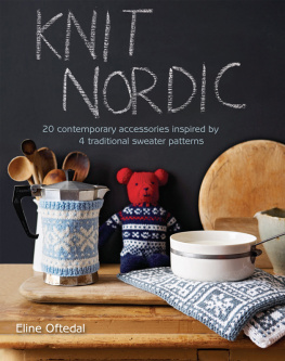 Eline Oftedal - Knit Nordic: 20 Contemporary Accessories Inspired by 4 Traditional Sweater Patterns