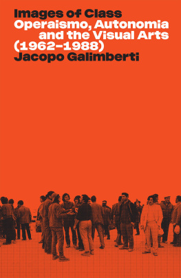 Jacopo Galimberti - Images of Class: Operaismo, Autonomia and the Visual Arts (1962-1988)